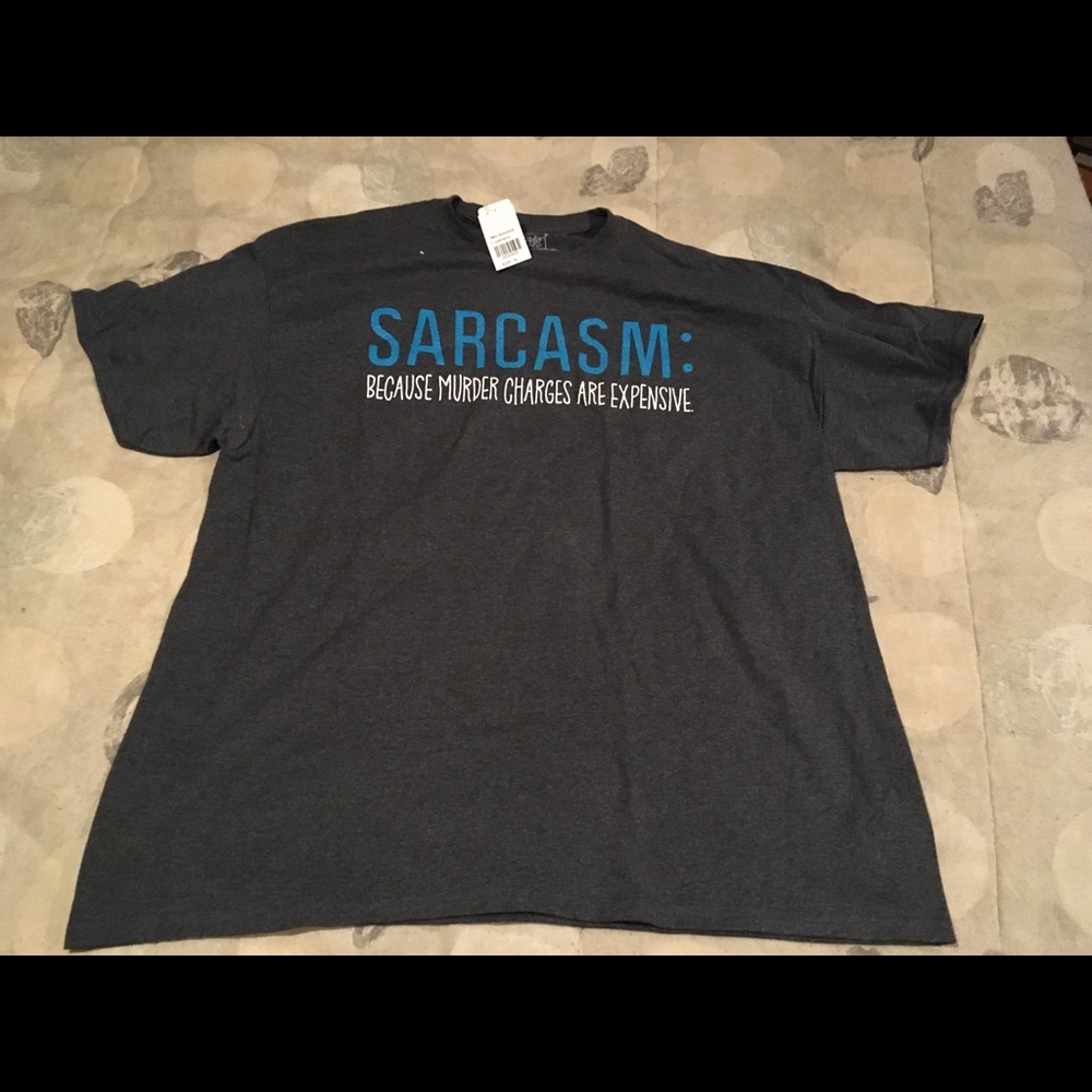 Sarcasm: because murder charges are expensive tee